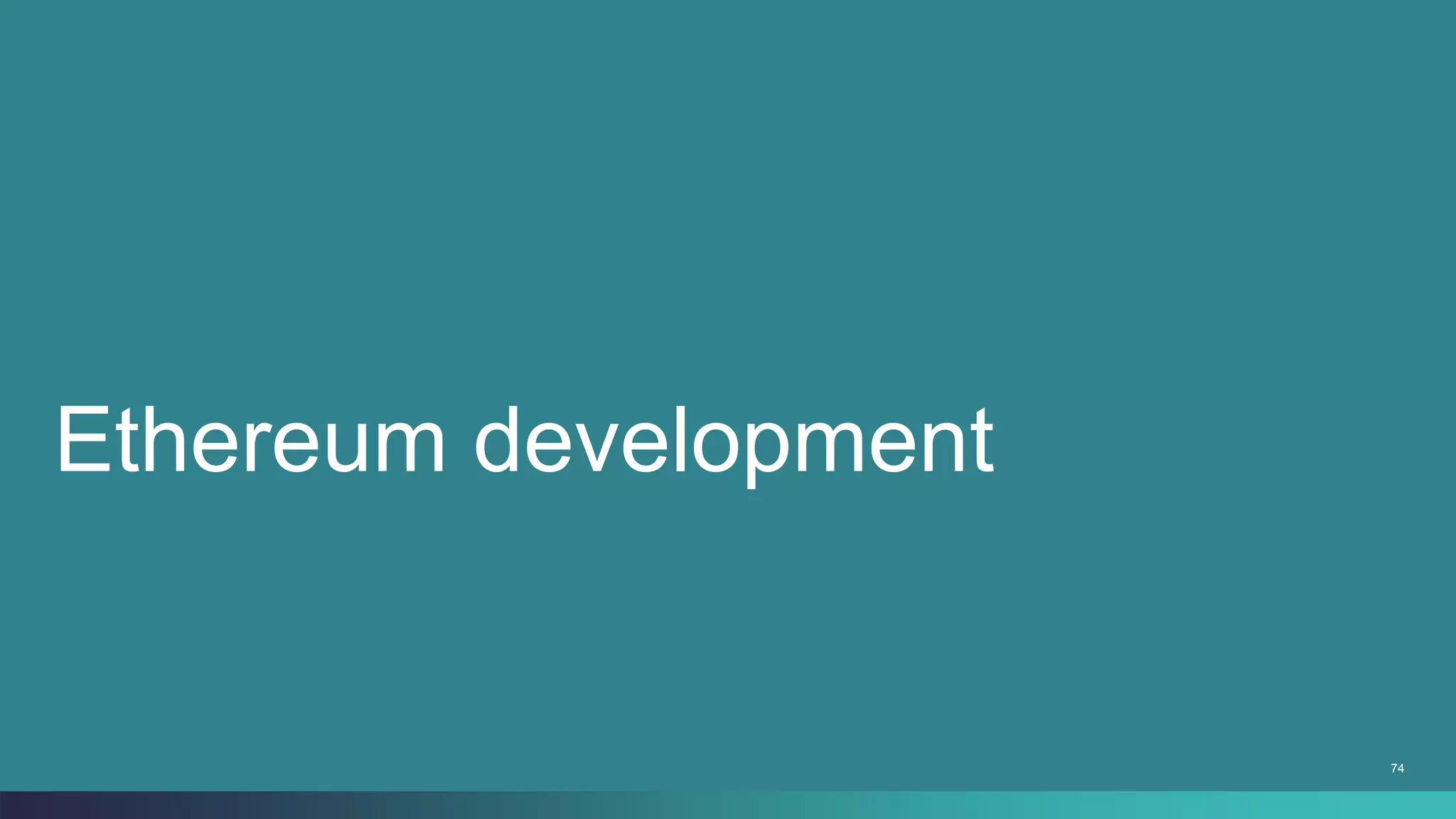 74
Ethereum development
 