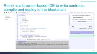 28
Remix is a browser-based IDE to write contracts,
compile and deploy to the blockchain
http://remix.ethereum.org/
 