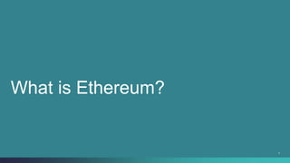 3
What is Ethereum?
 