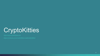 61
CryptoKitties
https://coinsutra.com/cryptokitties-cryptocollectibles/
https://www.cryptokitties.co/
 