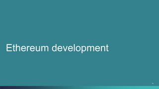 74
Ethereum development
 
