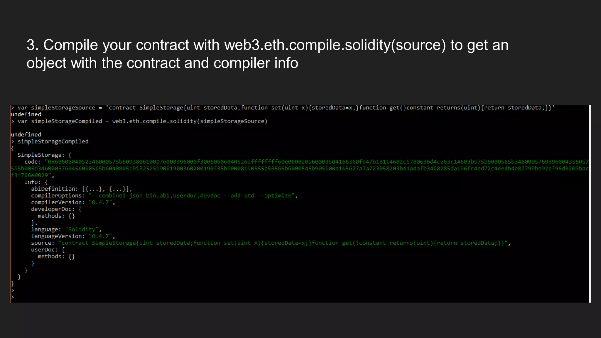 3. Compile your contract with web3.eth.compile.solidity(source) to get an
object with the contract and compiler info
 