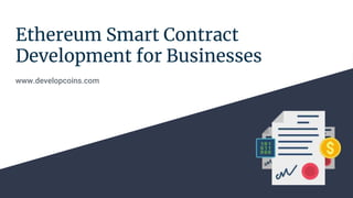 Ethereum Smart Contract
Development for Businesses
www.developcoins.com
 