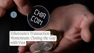 Ethereum's Transaction
Momentum: Closing the Gap
with Visa
1
 
