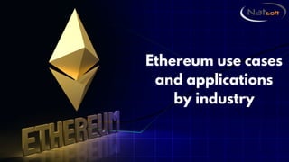 Ethereum use cases
and applications
by industry
 
