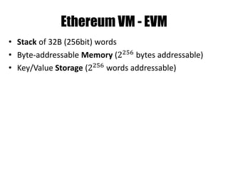 Ethereum Blockchain
• Same concept like in Bitcoin
• Bitcoin block time ~ 10 min
• Ethereum block time 5 block candidates per 1
min ~ 1 block per 12-15 sec
 
