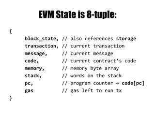 Ethereum Account
• Address – 160 bit excerpt from public key
• Balance (in ether ~ $0.70/ETH now)
• Nonce
Contract Accounts in addition have:
• Code
• Storage
 