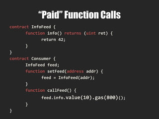 “init” code - Constructor
contract Foo {
function Foo {
...
}
}
 