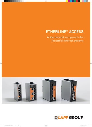 ETHERLINE®
ACCESS
Active network components for
industrial ethernet systems
3331 fl_ETHERLINE_Access_int_v5.indd 1 09.04.2017 14:29:34
 