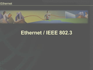 Ethernet / IEEE 802.3 
