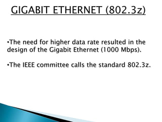 FAST ETHERNET (802.3u)<br /><ul><li>Fast Ethernet was designed to compete with LAN protocols such as FDDI (Fiber Distribut...