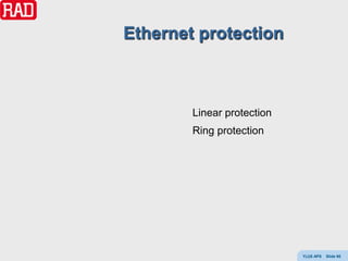 Ethernet protection



        Linear protection
        Ring protection




                            Y(J)S APS   Slide 95
 