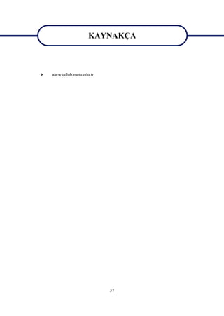 KAYNAKÇA
                      KAYNAKÇA

   www.cclub.metu.edu.tr




                            37
 