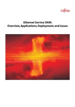 Ethernet Service OAM:
Overview, Applications, Deployment, and Issues
 
