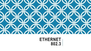 ETHERNET
802.3
 