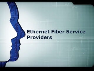 Ethernet Fiber Service
Providers
 