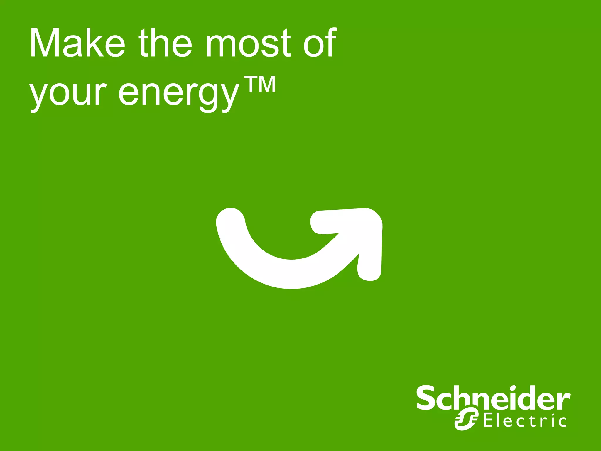 Make the most of
your energy™
 