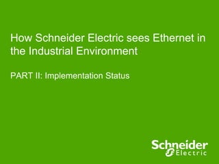How Schneider Electric sees Ethernet in the Industrial Environment - Part II