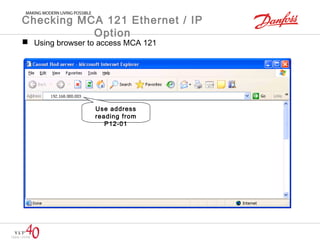 Checking MCA 121 Ethernet / IP 
Option 
 Using browser to access MCA 121 
Use address 
reading from 
P12-01 
 