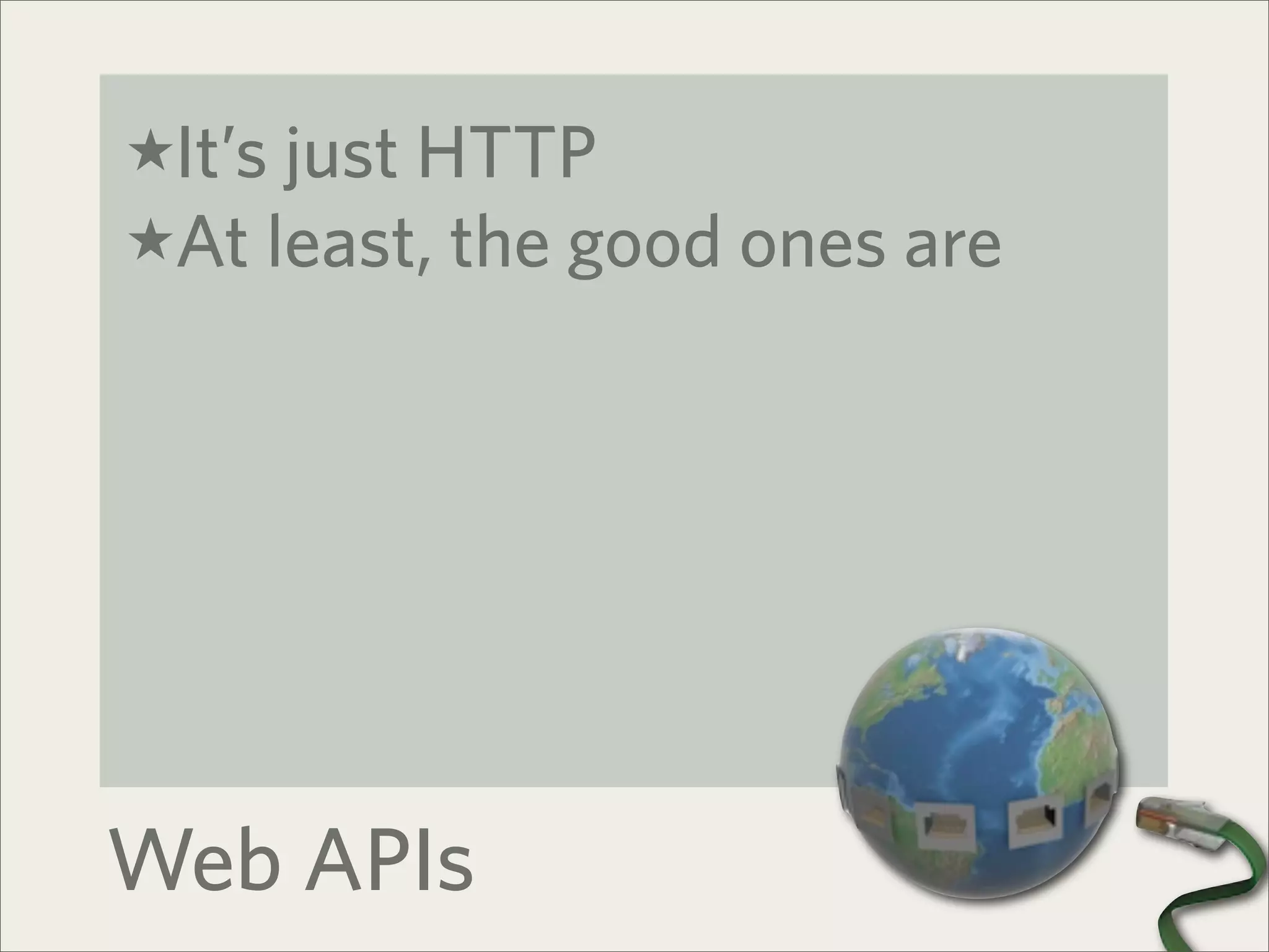 ★It’s just HTTP
★At least, the good ones are




Web APIs
 