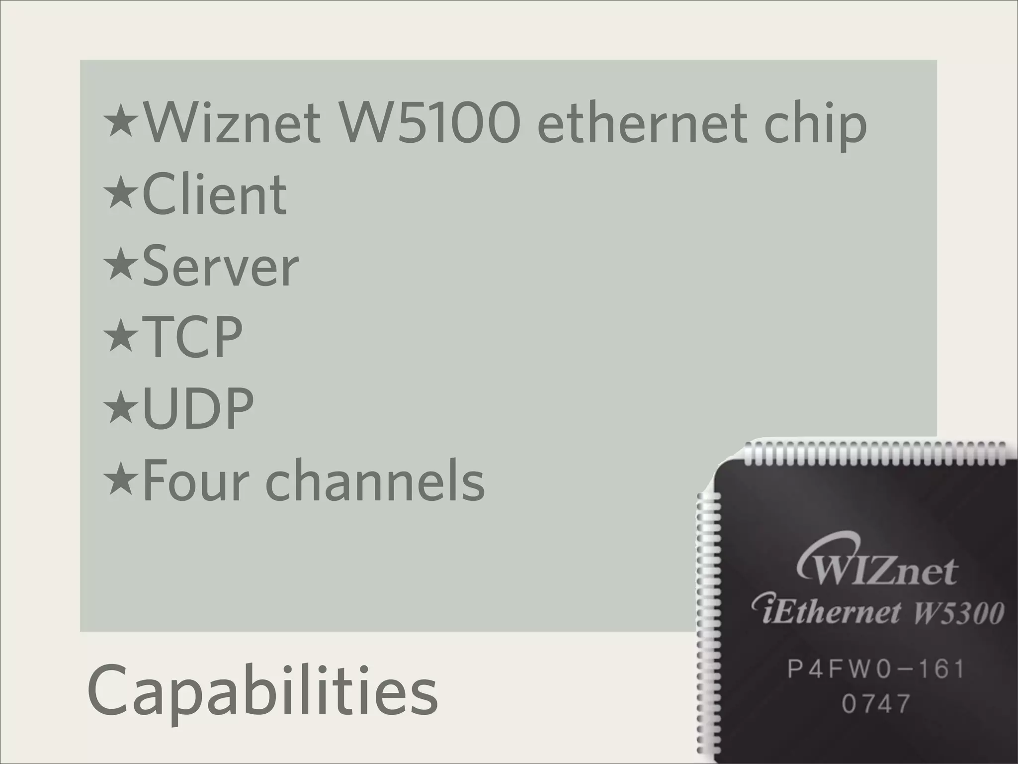 ★Wiznet W5100 ethernet chip
★Client
★Server
★TCP
★UDP
★Four channels



Capabilities
 