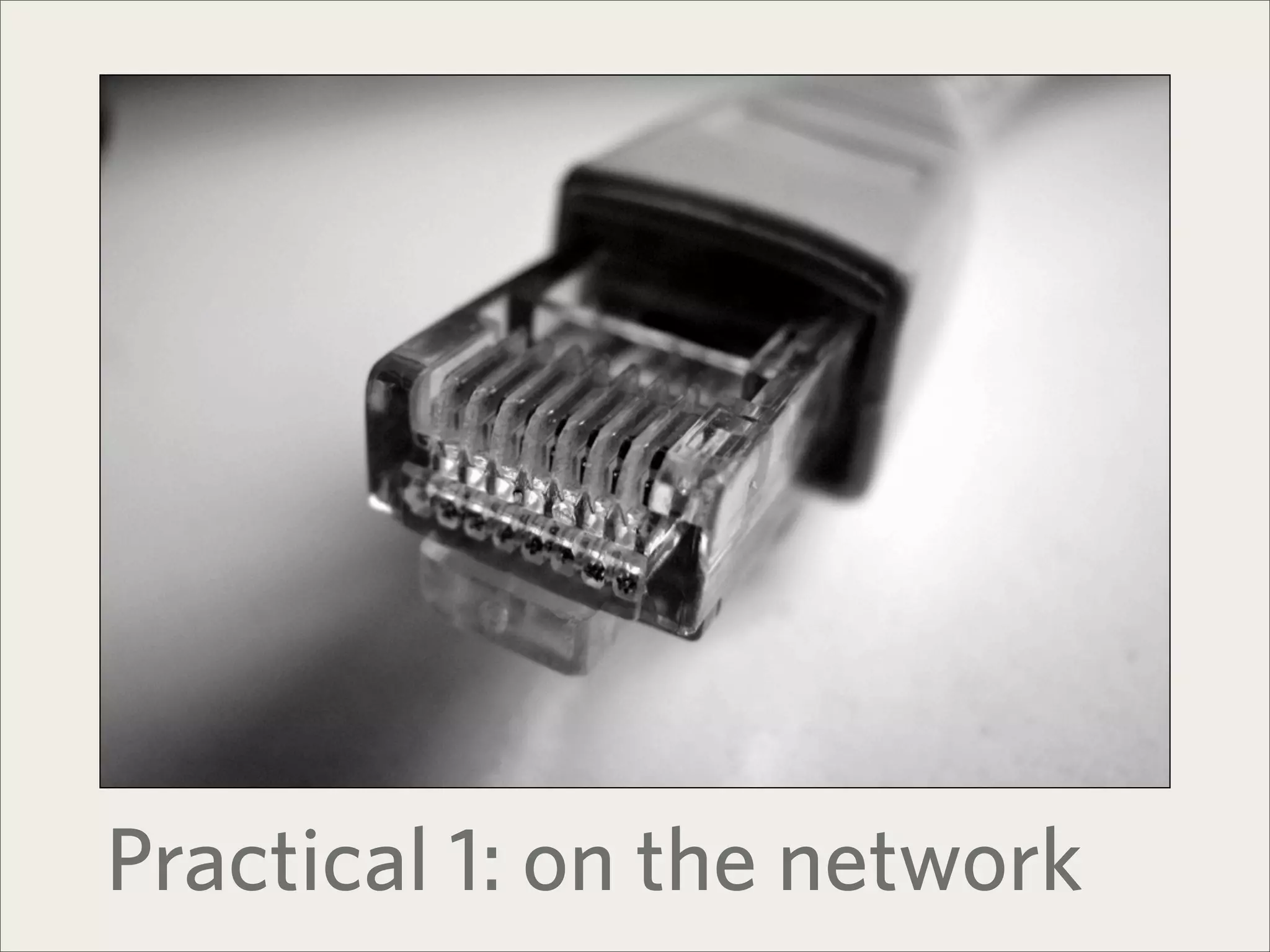 Practical 1: on the network
 