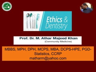 MBBS, MPH, DPH, MCPS, MBA, DCPS-HPE, PGD-
Statistics, CCRP
matharm@yahoo.com
 