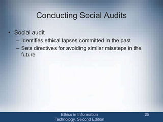 Conducting Social Audits
• Social audit
– Identifies ethical lapses committed in the past
– Sets directives for avoiding similar missteps in the
future
Ethics in Information
Technology, Second Edition
25
 