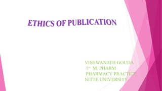 VISHWANATH GOUDA
1st M. PHARM
PHARMACY PRACTICE
NITTE UNIVERSITY
 