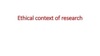 Ethical context of research
 
