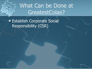What Can be Done at GreatestColas? Establish Corporate Social Responsibility (CSR) 
