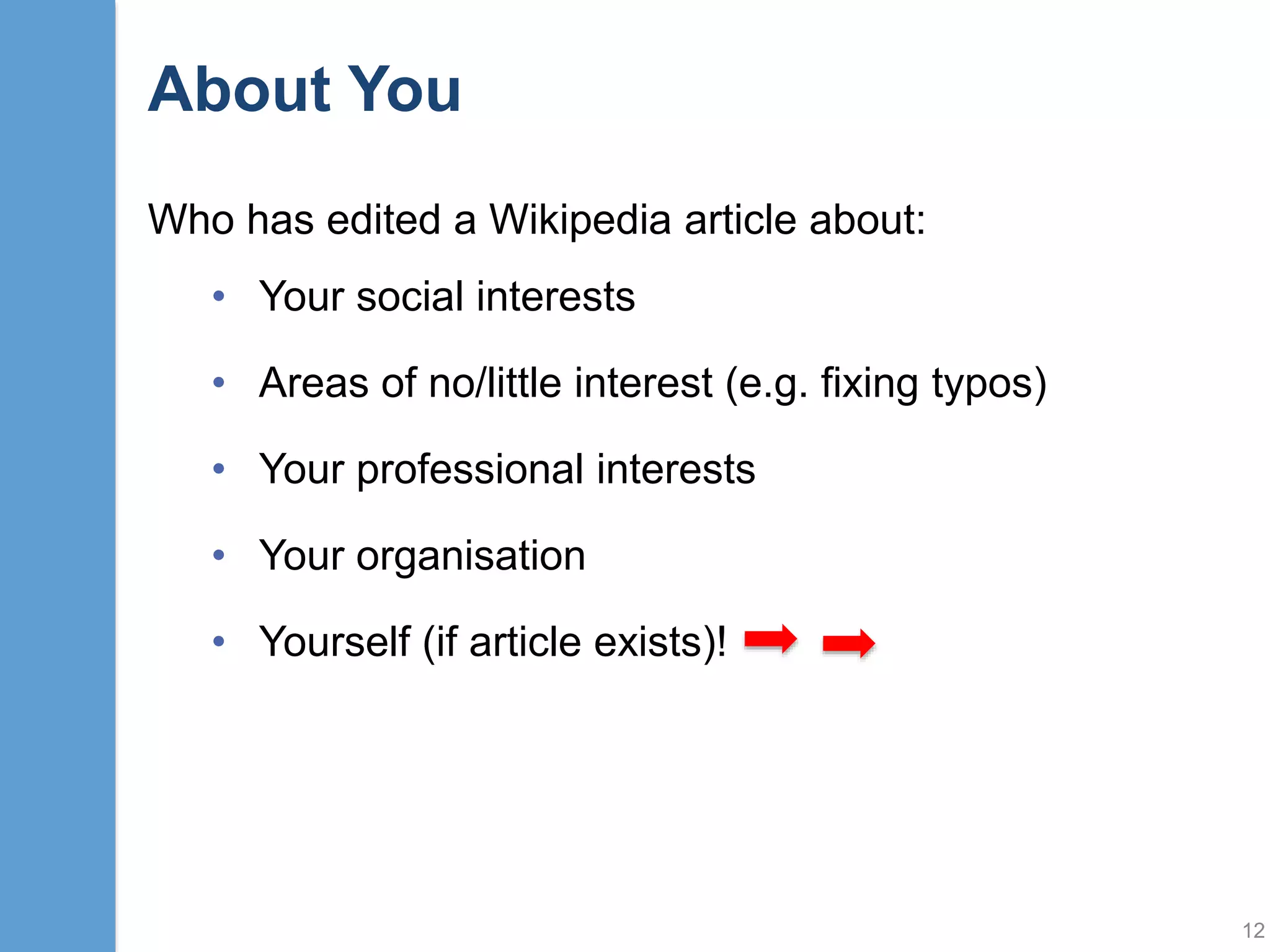 Wikipedia Challenges
The Five Pillars of Wikipedia:
1. It's an encyclopedia
2. It's written from a neutral point of view
3. Anyone can use, edit, share and modify the content
4. Interact with each other respectfully and civilly
5. It doesn't have firm rules
12
Challenges
 