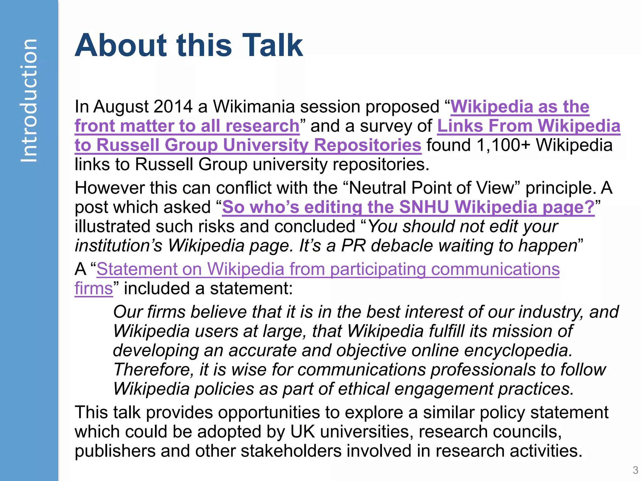 Contents
• Introduction
• Link strategies do work for researchers!
• The ethical dilemma
• Towards resolution of the dilemma
• Next steps
3
Introduction
A Wikipedia-style presentation:
• Content has a CC-BY licence
• Slides available online
• Based on verifiable evidence
• Easy access to evidence
• Beta-approach (initial ideas;
development from others encouraged)
• No original research
• Building on work of others
• Slides in open standard format 
• Comments on slides (via Slideshare)
Acknowledgements
Martin Poulter, Andy Mabbett,
Wendy Hall, Geoff Bilder, Rod Ward,
Alex Bateman, Melissa Highton, …
 