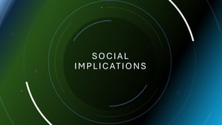 SO CIAL
IMPLICATIONS
 