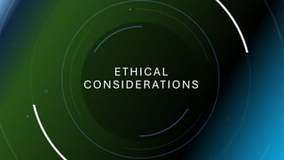 ETHICAL
CONSIDERATIONS
 