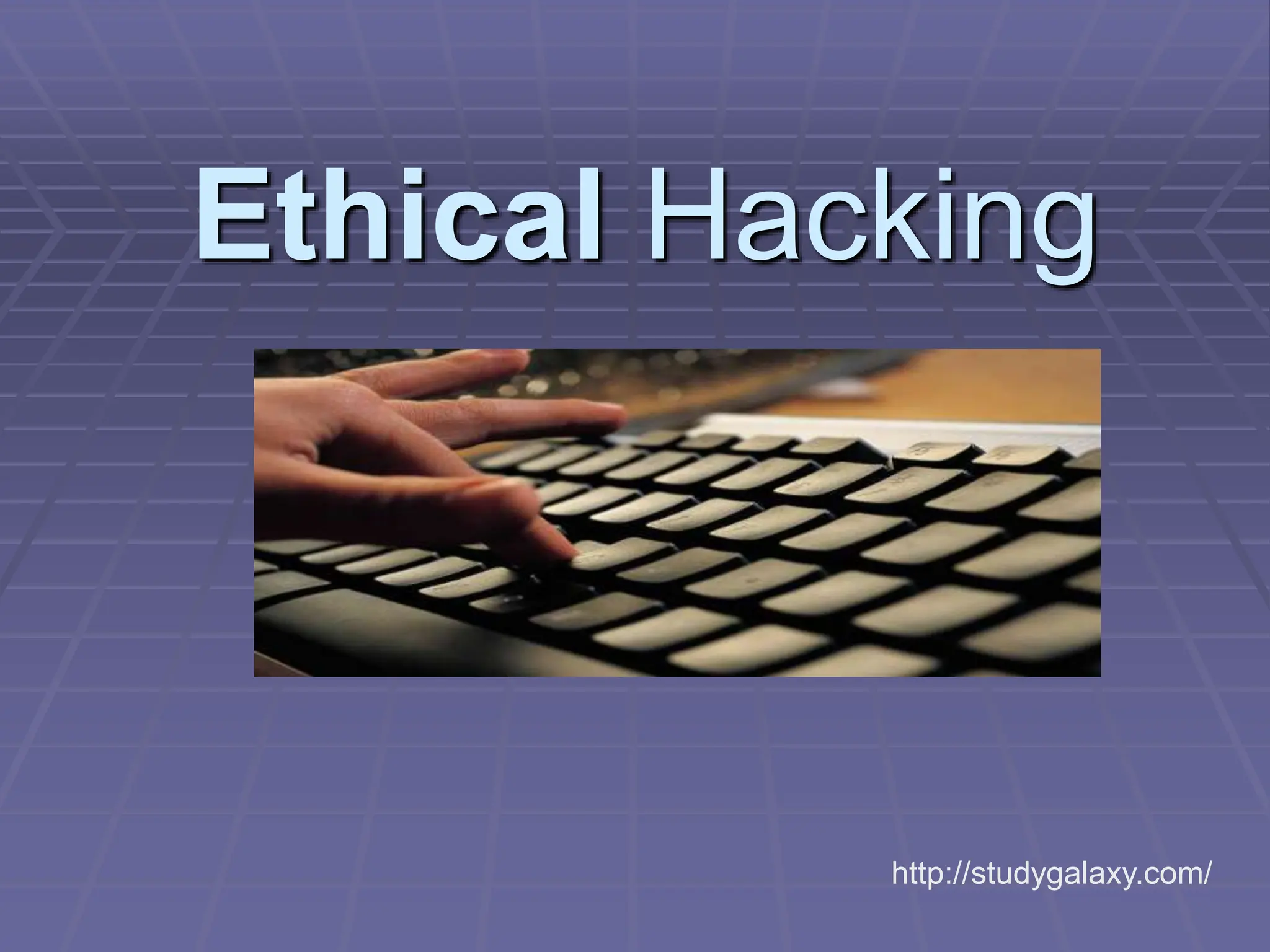 Ethical Hacking
http://studygalaxy.com/
 