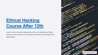 Ethical Hacking
Course After 12th
Learn the ins and outs of cybersecurity with our comprehensive Ethical
Hacking course. Discover how to protect businesses and individuals from
digital threats.
 