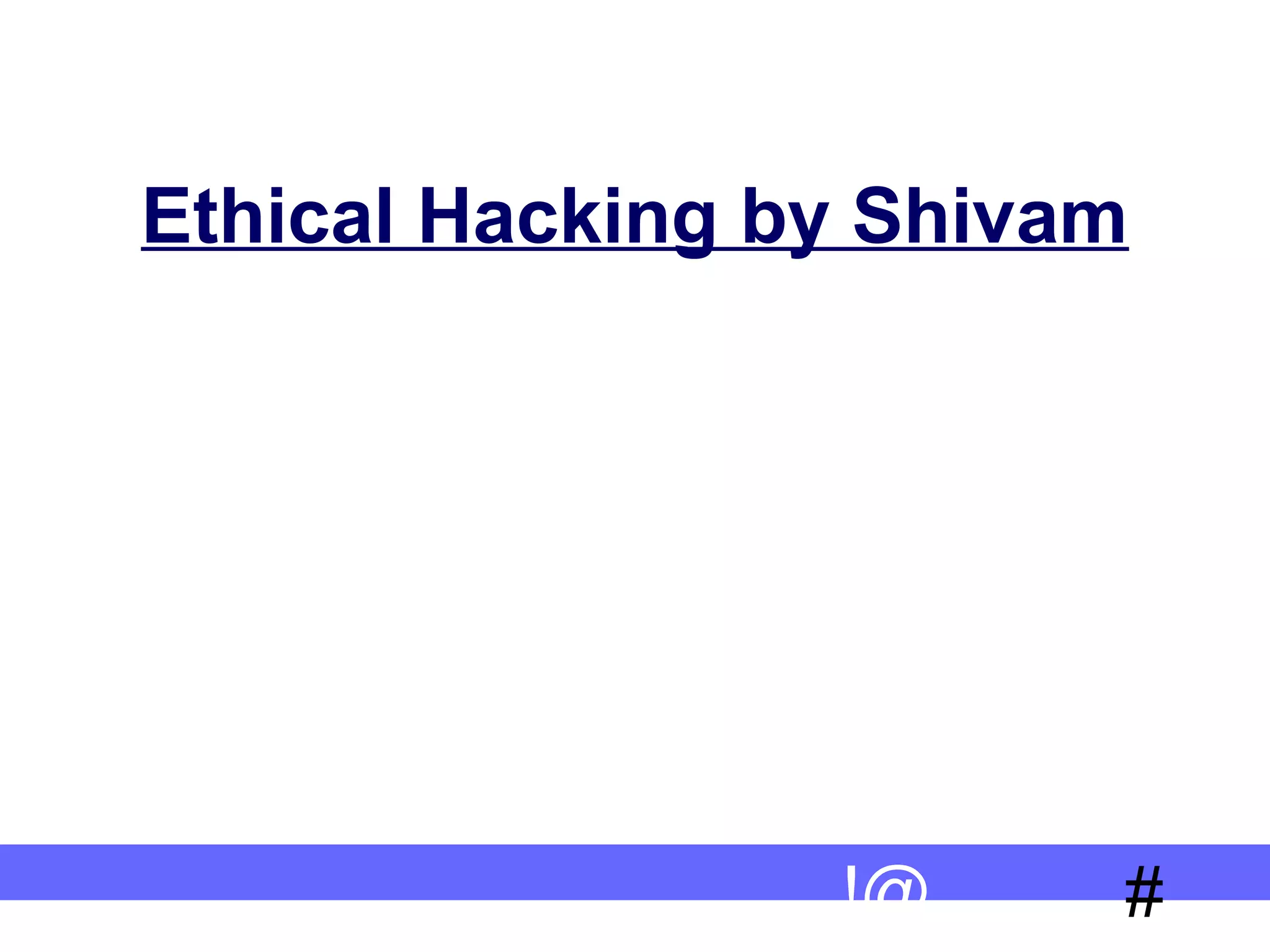 #!@
Ethical Hacking by Shivam
 