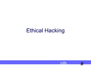 Ethical Hacking

!@

#

 