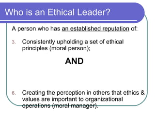 Who is an Ethical Leader? ,[object Object],[object Object],[object Object],[object Object]