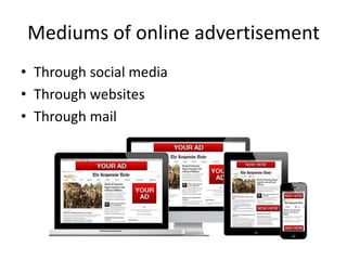 Mediums of online advertisement
• Through social media
• Through websites
• Through mail
 