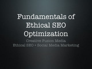 Fundamentals of Ethical SEO Optimization ,[object Object],[object Object]