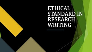 ETHICAL
STANDARD IN
RESEARCH
WRITING
 