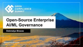 Open-Source Enterprise
AI/ML Governance
Debmalya Biswas
@debmalyabiswas
 