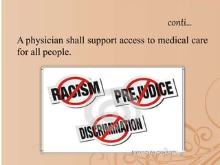 conti…
A physician shall support access to medical care
for all people.
 
