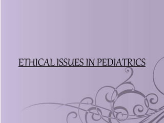 ETHICALISSUES INPEDIATRICS
 