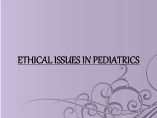 Ethical and cultural issues in pediatrics | PPTX