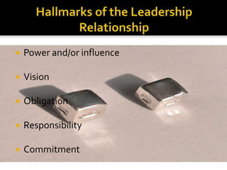  Power and/or influence
 Vision
 Obligation
 Responsibility
 Commitment
 