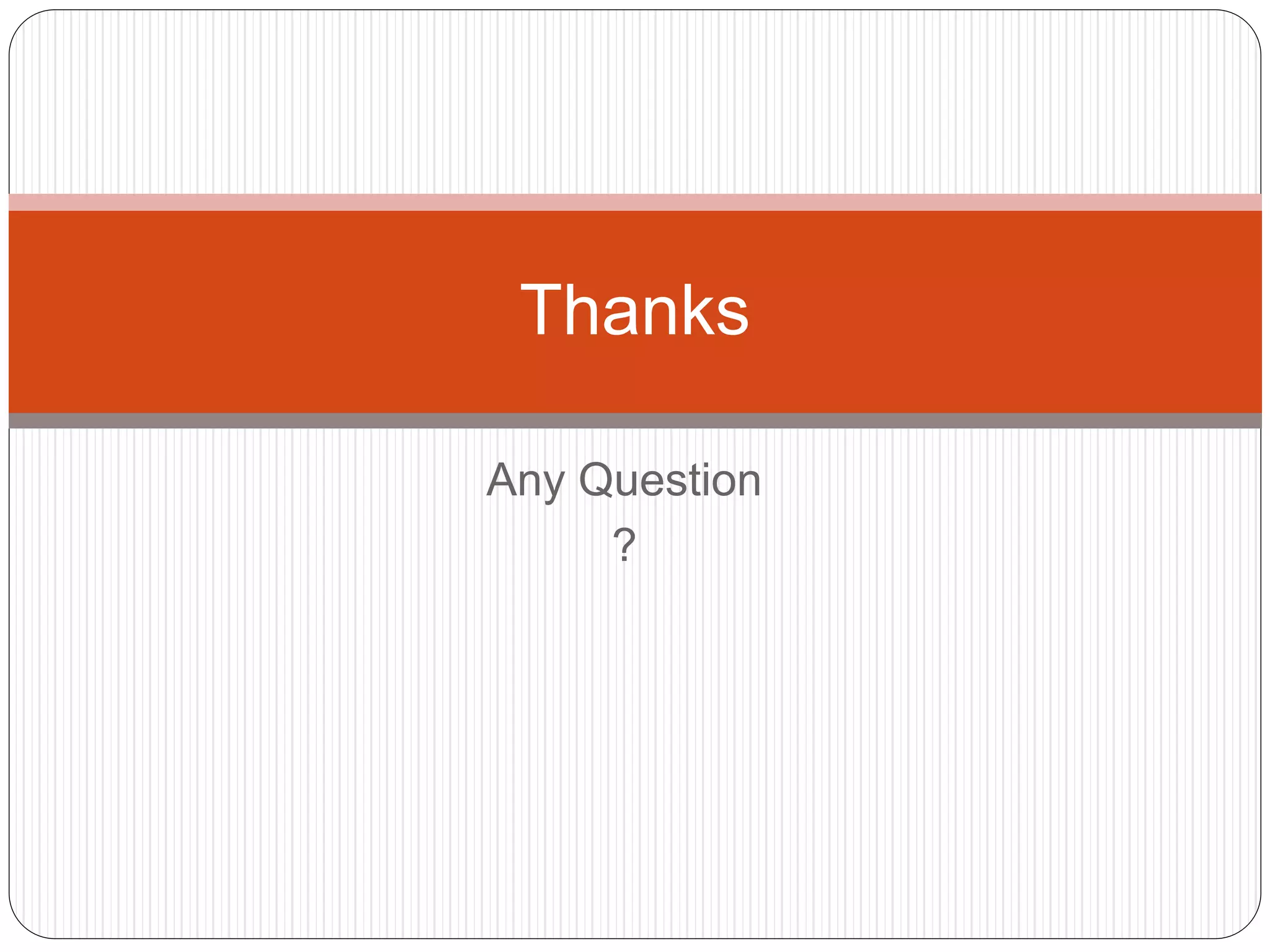 Any Question
?
Thanks
 