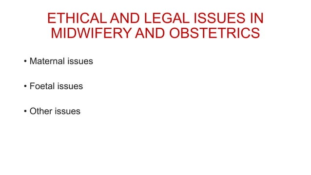ETHICAL AND LEGAL ISSUES IN MIDWIFERY AND OBSTETRICS.pptx